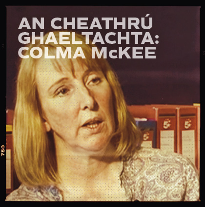 The Gaeltacht Quarter/An Cheathrú Ghaeltachta: Colma McKee